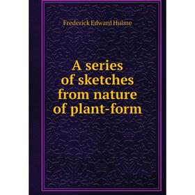 

Книга A series of sketches from nature of plant-form