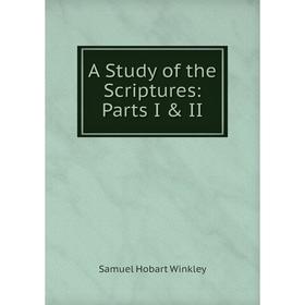 

Книга A Study of the Scriptures: Parts I & II