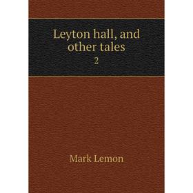 

Книга Leyton hall, and other tales2