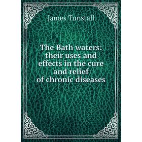 

Книга The Bath waters: their uses and effects in the cure and relief of chronic diseases