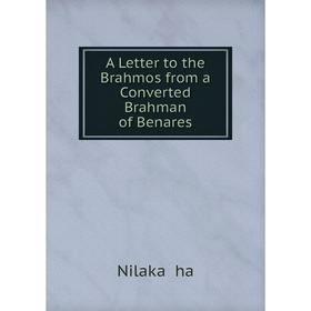 

Книга A Letter to the Brahmos from a Converted Brahman of Benares