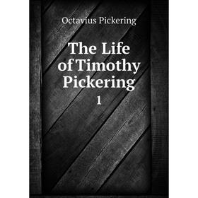 

Книга The Life of Timothy Pickering 1