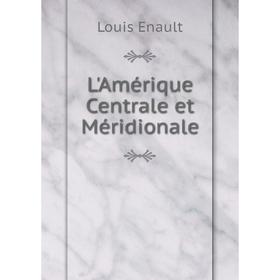 

Книга L'Amérique Centrale et Méridionale