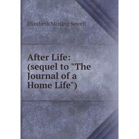 

Книга After Life: (sequel to The Journal of a Home Life)
