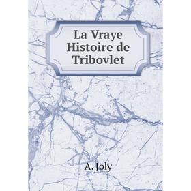 

Книга La Vraye Histoire de Tribovlet