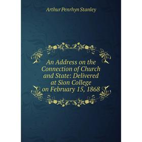 

Книга An Address on the Connection of Church and State: Delivered at Sion College on February 15, 1868