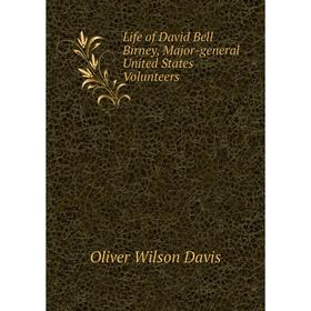 

Книга Life of David Bell Birney, Major-general United States Volunteers