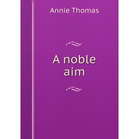 

Книга A noble aim