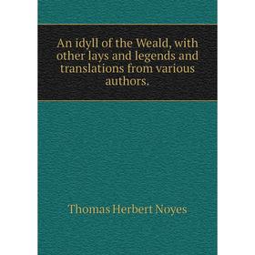 

Книга An idyll of the Weald, with other lays and legends and translations from various authors.