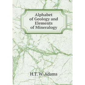 

Книга Alphabet of Geology and Elements of Mineralogy
