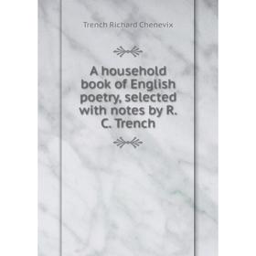 

Книга A household book of English poetry, selected with notes by R. C. Trench