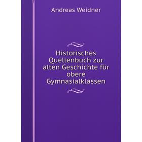 

Книга Historisches Quellenbuch zur alten Geschichte für obere Gymnasialklassen