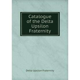 

Книга Catalogue of the Delta Upsilon Fraternity