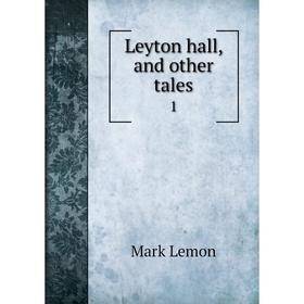 

Книга Leyton hall, and other tales1