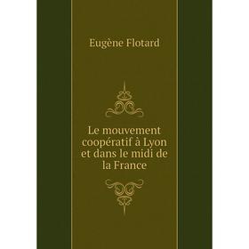 

Книга Le mouvement coopératif à Lyon et dans le midi de la France