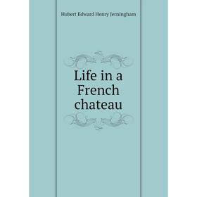

Книга Life in a French chateau