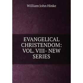 

Книга EVANGELICAL CHRISTENDOM: VOL. VIII- NEW SERIES