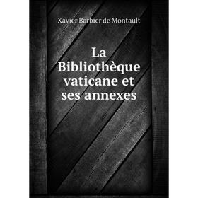 

Книга La Bibliothèque vaticane et ses annexes