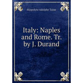 

Книга Italy: Naples and Rome. Tr. by J. Durand