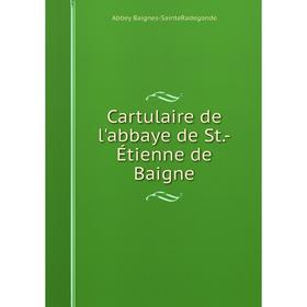 

Книга Cartulaire de l'abbaye de St. -Étienne de Baigne