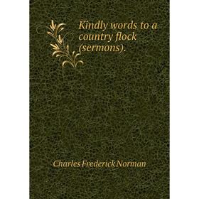 

Книга Kindly words to a country flock (sermons)