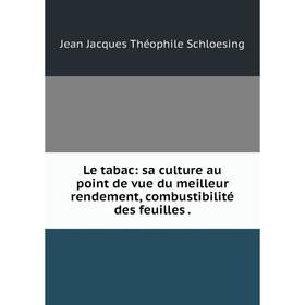 

Книга Le tabac: sa culture au point de vue du meilleur rendement, combustibilité des feuilles