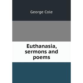 

Книга Euthanasia, sermons and poems