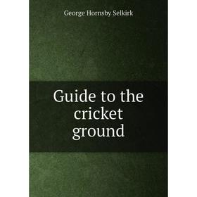 

Книга Guide to the cricket ground
