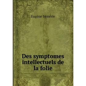 

Книга Des symptomes intellectuels de la folie