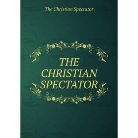 

Книга THE CHRISTIAN SPECTATOR