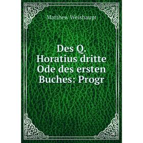

Книга Des Q. Horatius dritte Ode des ersten Buches: Progr