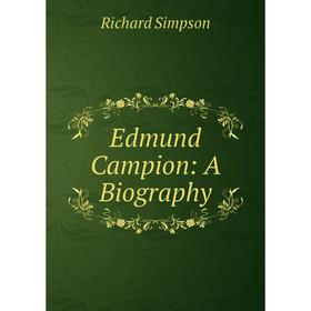 

Книга Edmund Campion: A Biography