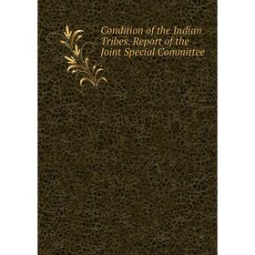 

Книга Condition of the Indian Tribes. Report of the Joint Special Committee.