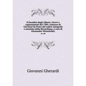 

Книга Il Paradiso degli Alberti, ritrovi e ragionamenti del 1389; romanzo di Giovanni da Prato dal codice autografo e anonimo della Riccardiana, a cur