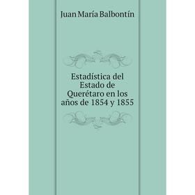 

Книга Estadística del Estado de Querétaro en los años de 1854 y 1855