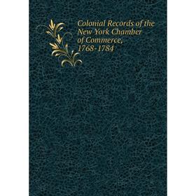 

Книга Colonial Records of the New York Chamber of Commerce, 1768-1784