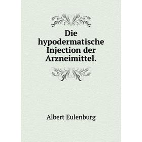 

Книга Die hypodermatische Injection der Arzneimittel.