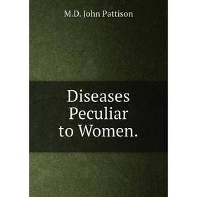 

Книга Diseases Peculiar to Women.