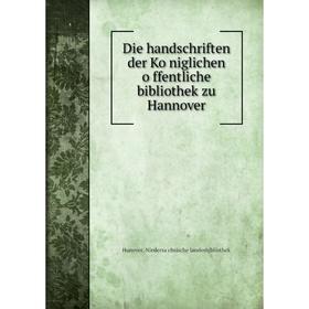 

Книга Die handschriften der Königlichen öffentliche bibliothek zu Hannover