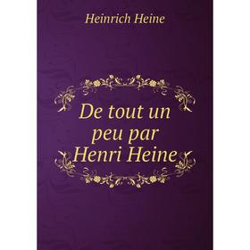 

Книга De tout un peu par Henri Heine