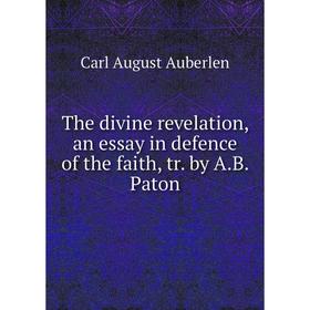 

Книга The divine revelation, an essay in defence of the faith, tr. by A. B. Paton