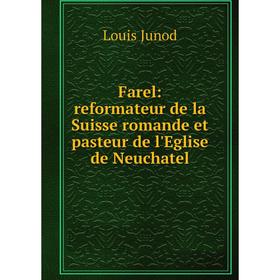 

Книга Farel: reformateur de la Suisse romande et pasteur de l'Eglise de Neuchatel