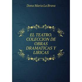 

Книга EL TEATRO. COLECCION DE OBRAS DRAMATICAS Y LIRICAS