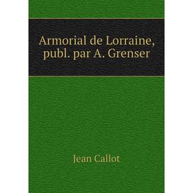 

Книга Armorial de Lorraine, publ. par A. Grenser