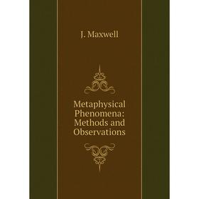 

Книга Metaphysical Phenomena: Methods and Observations