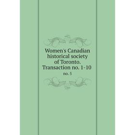 

Книга Women's Canadian historical society of Toronto. Transaction no. 1-10 no. 5