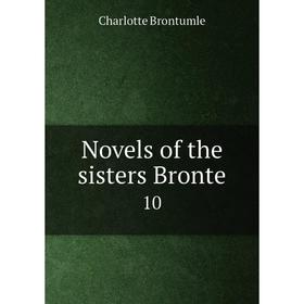 

Книга Novels of the sisters Bronte 10