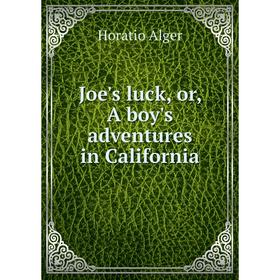 

Книга Joe's luck, or, A boy's adventures in California