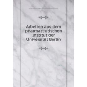 

Книга Arbeiten aus dem pharmazeutischen Institut der Universität Berlin