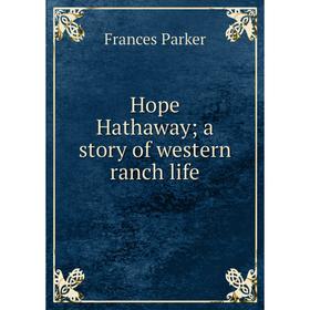 

Книга Hope Hathaway; a story of western ranch life
